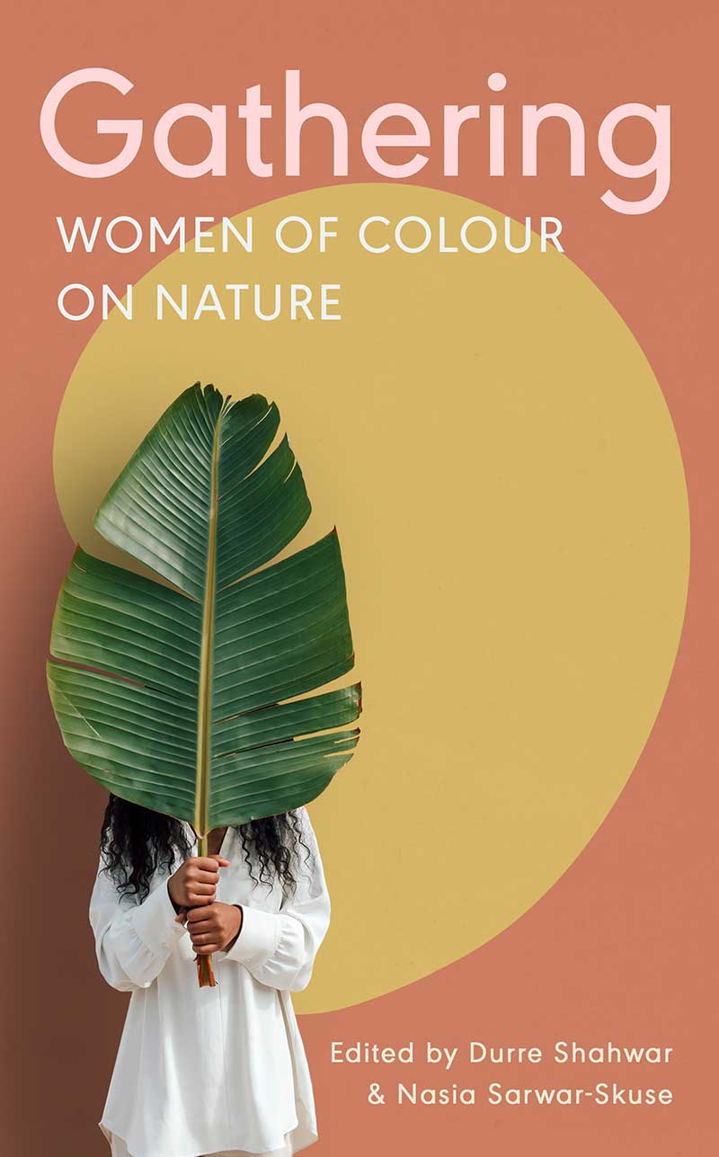 Gathering: Women of Colour on Nature Edited by Durre Shahwar and Nasia Sarwar-Skuse
