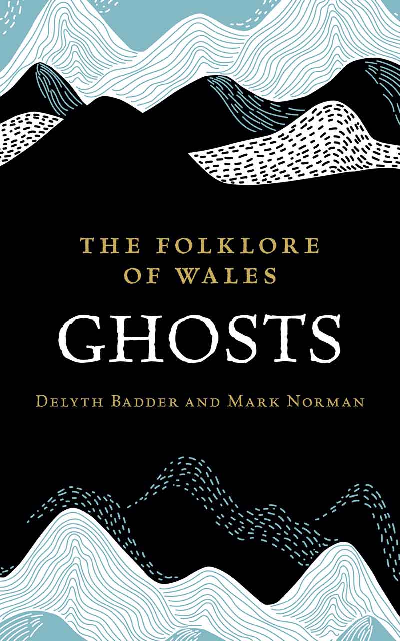 The Folklore of Wales: Ghosts Edited by Delyth Badder and Mark Norman 