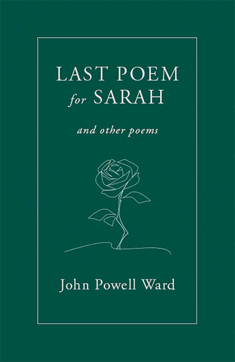 Last Poem for Sarah and other poems by John Powell Ward