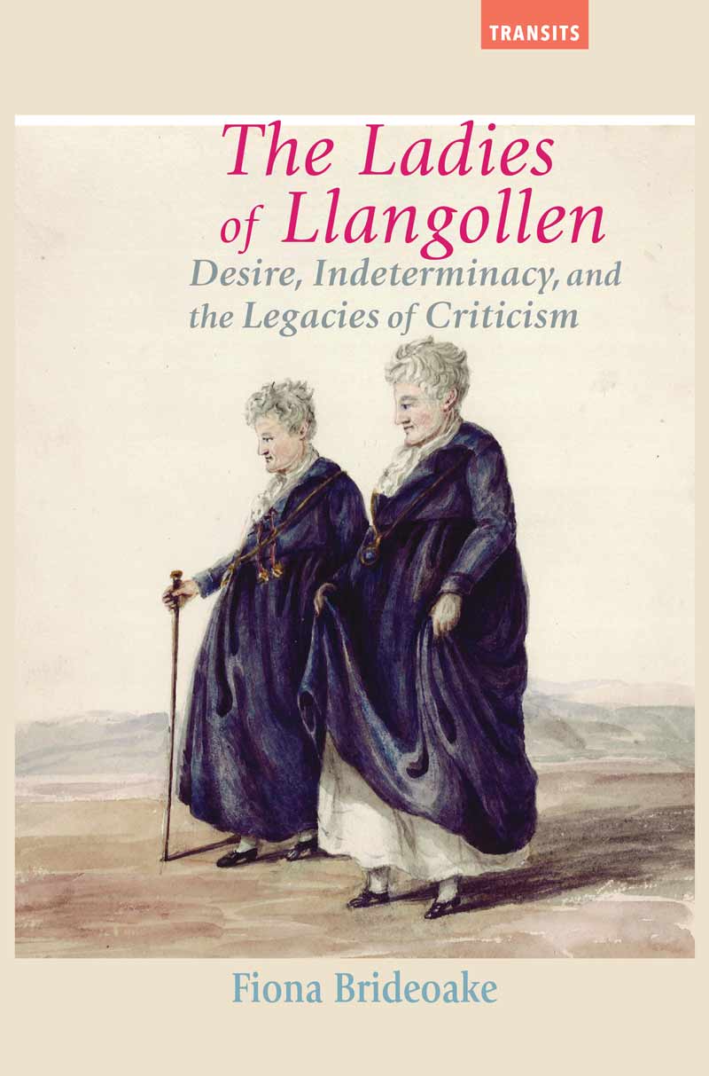 The Ladies of Llangollen: Desire, Indeterminacy, and the Legacy of Criticism By Fiona Brideoake