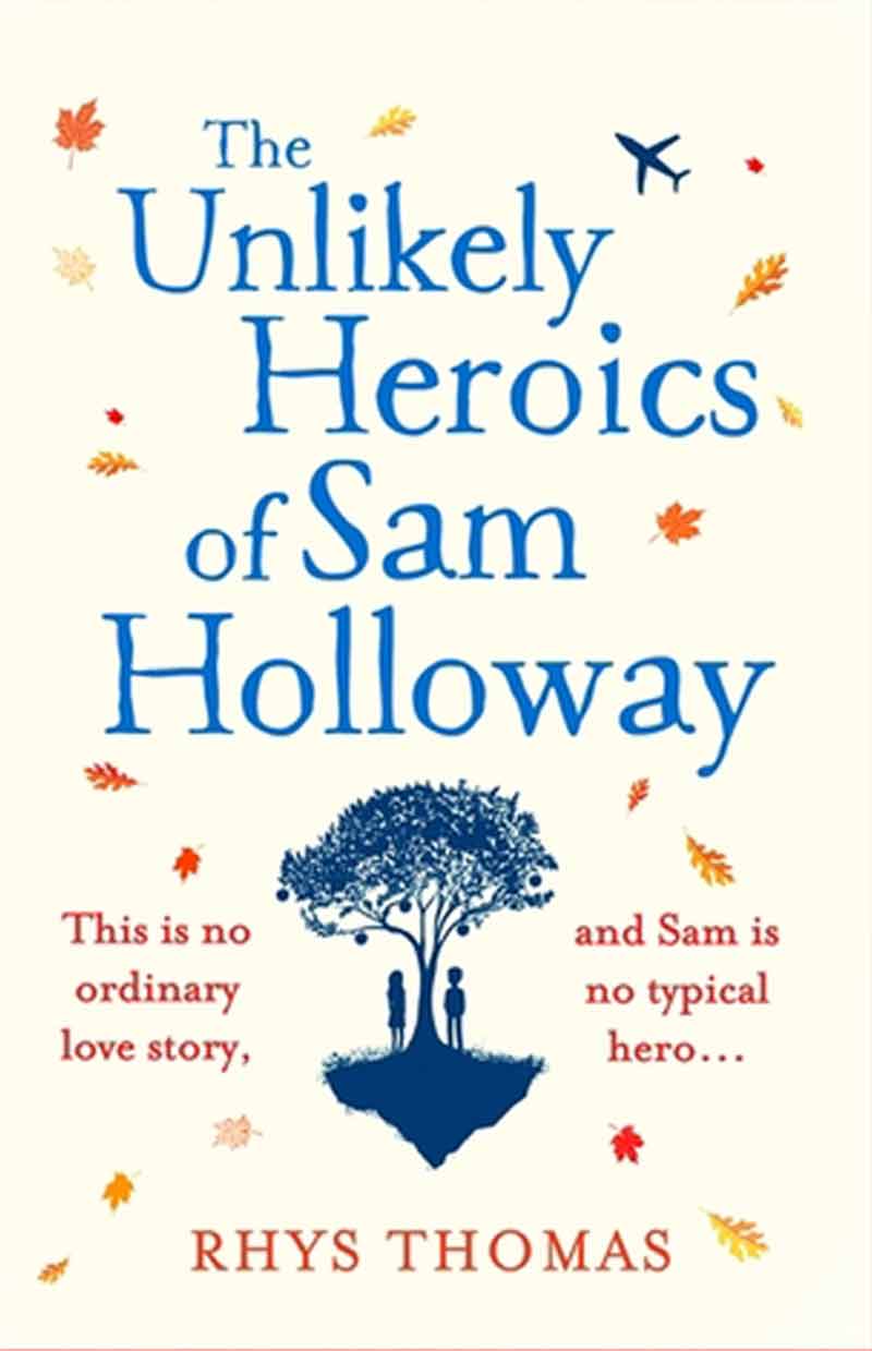 The Unlikely Heroics of Sam Holloway by Rhys Thomas
