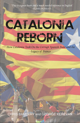 Catalonia Reborn – How Catalonia Took on the Corrupt Spanish State and the Legacy of Franco